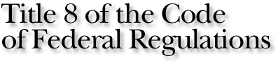 Title 8, Code of Federal Regulations (8 CFR)
