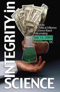 INTEGRITY IN SCIENCE: Corporate and Political Influence On Science-based Policymaking, July 12, 2004, Washington, DC